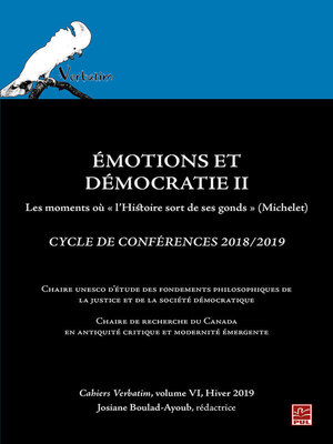 cover image of Émotions et Démocratie II. Les moments où « l'Histoire sort de ses gonds » (Michelet). Cycle de Conférences 2018/2019 Cahiers Verbatim, volume VI, Hiver 2019.